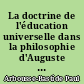 La doctrine de l'éducation universelle dans la philosophie d'Auguste Comte comme principe d'unité systématique et fondement de l'organisation spirituelle du monde : I-II