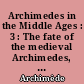 Archimedes in the Middle Ages : 3 : The fate of the medieval Archimedes, 1300 to 1565 : 1 : The Moerbeke translations of Archimedes at Paris in the Fourteenth Century : 2 : The Arabo-Latin and handbook traditions of Archimedes in the Fourteenth and Early Fifteenth Centuries