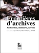 Frontières d'archives : recherches, mémoires, savoirs