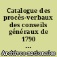Catalogue des procès-verbaux des conseils généraux de 1790 à l'an II : conservés aux Archives nationales et dans les archives départementales