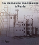 La demeure médiévale à Paris : [exposition, Paris, Archives nationales, 17 octobre 2012-13 janvier 2013]