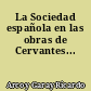 La Sociedad española en las obras de Cervantes...