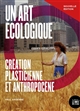 Un art écologique : création plasticienne et anthropocène
