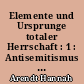 Elemente und Ursprunge totaler Herrschaft : 1 : Antisemitismus : 2 : Imperialismus : 3 : Totale Herrschaft