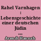 Rahel Varnhagen : Lebensgeschichte einer deutschen Jüdin aus der Romantik