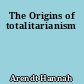 The Origins of totalitarianism