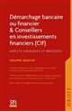 Démarchage bancaire ou financier & conseillers en investissements financiers : aspects juridiques et pratiques