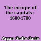 The europe of the capitals : 1600-1700
