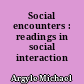 Social encounters : readings in social interaction