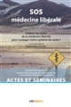 SOS médecine libérale : soigner les maux de la médecine libérale pour soulager notre système de santé ?