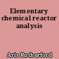 Elementary chemical reactor analysis