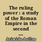 The ruling power : a study of the Roman Empire in the second century after Christ through the Roman oration of Aelius Aristides