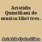 Aristidis Quintiliani de musica libri tres.