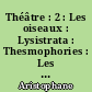 Théâtre : 2 : Les oiseaux : Lysistrata : Thesmophories : Les grenouilles : L'assemblée des femmes : Ploutos