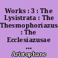 Works : 3 : The Lysistrata : The Thesmophoriazusae : The Ecclesiazusae : The Plutus
