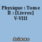 Physique : Tome II : [Livres] V-VIII