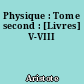Physique : Tome second : [Livres] V-VIII
