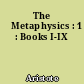 The 	Metaphysics : 1 : Books I-IX
