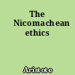 The 	Nicomachean ethics