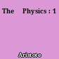The 	Physics : 1