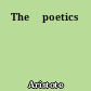 The 	poetics