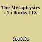 The Metaphysics : 1 : Books I-IX