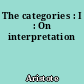 The categories : I : On interpretation