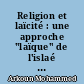 Religion et laïcité : une approche "laïque" de l'islaé : [contributions lors d'une session du Centre Thomas More, les 14 et 15 déc. 1985]