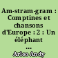 Am-stram-gram : Comptines et chansons d'Europe : 2 : Un éléphant se balançait...