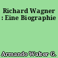 Richard Wagner : Eine Biographie