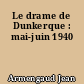 Le drame de Dunkerque : mai-juin 1940