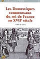 Les domestiques commensaux du roi de France au XVIIe siècle