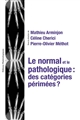 Le normal et le pathologique : des catégories périmées ? : textes réunis en hommage à Jean Gayon