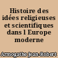 Histoire des idées religieuses et scientifiques dans l Europe moderne