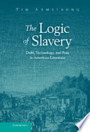 The logic of slavery : debt, technology, and pain in American literature