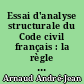 Essai d'analyse structurale du Code civil français : la règle du jeu dans la paix bourgeoise