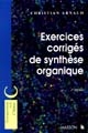 Exercices corrigés de synthèse organique