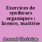 Exercices de syntheses organiques : licence, maitrise