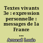 Textes vivants 3e : expression personnelle : messages de la France et du monde