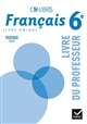 Français 6e : livre unique : livre du professeur : nouveaux programmes 2016