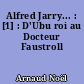 Alfred Jarry... : [1] : D'Ubu roi au Docteur Faustroll