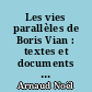 Les vies parallèles de Boris Vian : textes et documents inédits, études et témoignages recueillis et mis en ordre