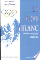 Le rêve blanc : olympisme et sport d'hiver en France : Chamonix 1924, Grenoble 1968