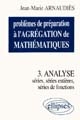 Problèmes de préparation à l'agrégation de mathématiques : 3 : Analyse : séries, séries de fonctions, séries entières