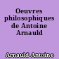Oeuvres philosophiques de Antoine Arnauld