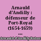 Arnauld d'Andilly : défenseur de Port-Royal (1654-1659) : sa correspondance inédite avec la Cour...