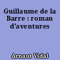 Guillaume de la Barre : roman d'aventures
