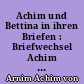 Achim und Bettina in ihren Briefen : Briefwechsel Achim von Arnim und Bettina Brentano