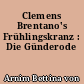 Clemens Brentano's Frühlingskranz : Die Günderode