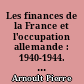 Les finances de la France et l'occupation allemande : 1940-1944. Préface de Pierre Caron,...
